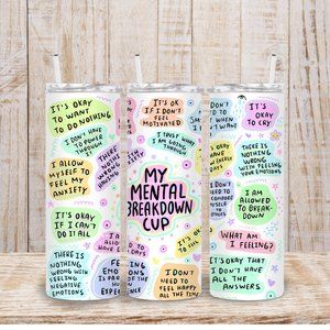 My Mental Breakdown Cup, Mental Awareness Tumbler,  20 oz Tumbler